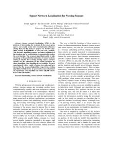 Sensor Network Localization for Moving Sensors Arvind Agarwal∗ , Hal Daum´e III∗ , Jeff M. Phillips† and Suresh Venkatasubramanian† ∗ Department of Computer Science University of Maryland, College Park, Maryla