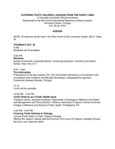 COVERING YOUTH VIOLENCE: LESSONS FROM THE FRONT LINES A Columbia Journalism School workshop Sponsored by the McCormick Specialized Reporting Institute program University Center, Chicago Oct[removed], 2012 AGENDA
