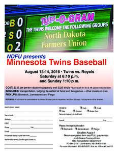 NDFU presents  Minnesota Twins Baseball August 13-14, 2016 • Twins vs. Royals Saturday at 6:10 p.m. and Sunday 1:10 p.m.