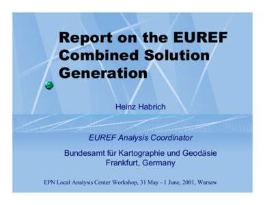 Report on the EUREF Combined Solution Generation Heinz Habrich  EUREF Analysis Coordinator