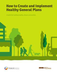 How to Create and Implement Healthy General Plans A toolkit for building healthy, vibrant communities 		 How to Create and Implement Healthy