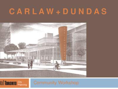 CARLAW+DUNDAS  City Planning  Community Workshop