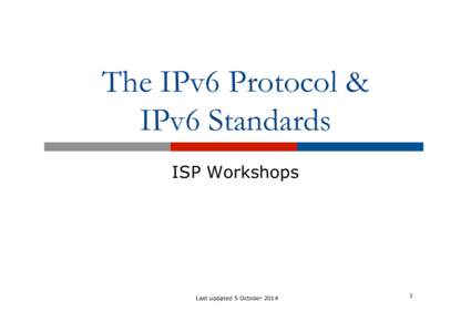 The IPv6 Protocol & IPv6 Standards ISP Workshops Last updated 5 October 2014