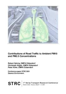 Contributions of Road Traffic to Ambient PM10 and PM2.5 Concentrations Robert Gehrig, EMPA Dübendorf Christoph Hüglin, EMPA Dübendorf Peter Hofer, EMPA Dübendorf Conference paper STRC 2001