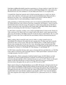 John Harris (@JHarrisFootball) joined the organization as a Texans Analyst in April[removed]He’s the radio sideline reporter for all Texans contests on KILT/SportsRadio 610, writes articles for HoustonTexans.com, and con