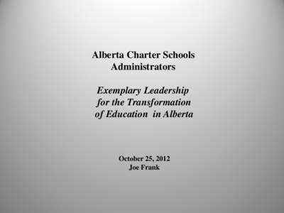 Alberta Charter Schools Administrators  Exemplary Leadership  for the Transformation  of Education  in Alberta