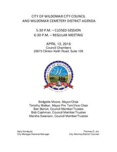 CITY OF WILDOMAR CITY COUNCIL AND WILDOMAR CEMETERY DISTRICT AGENDA 5:30 P.M. – CLOSED SESSION 6:30 P.M. – REGULAR MEETING APRIL 13, 2016 Council Chambers