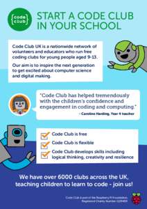 START A CODE CLUB IN YOUR SCHOOL Code Club UK is a nationwide network of volunteers and educators who run free coding clubs for young people agedOur aim is to inspire the next generation