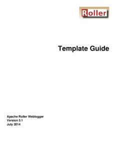 Template Guide  Apache Roller Weblogger  Version 5.1 July 2014 