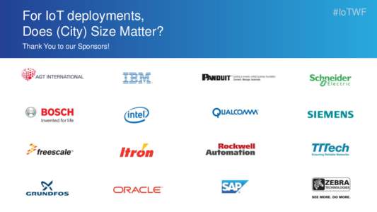 For IoT deployments, Does (City) Size Matter? Thank You to our Sponsors! #IoTWF