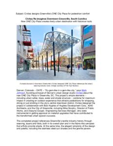 Subject: Civitas designs Greenville’s ONE City Plaza for pedestrian comfort Civitas Re-imagines Downtown Greenville, South Carolina New ONE City Plaza creates lively urban destination with historical roots A shade stru