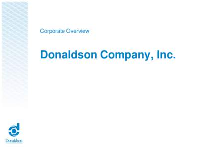 Corporate Overview  Donaldson Company, Inc. Filtration Markets: Air & Liquid ● Aircraft