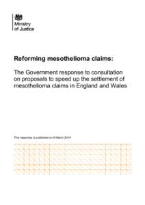 Ministry of Justice response to consultation paper response. Reforming mesothelioma claims:
