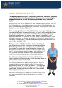 About Maryanne Martin The Maryanne Martin Hospital is named after an inspiring Indigenous registered nurse from the Kimberley, Maryanne Martin. Maryanne was nominated by the BRAMS committee as the first Aboriginal nurse/