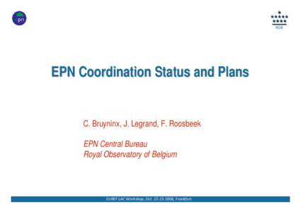 ROB  EPN Coordination Status and Plans C. Bruyninx, J. Legrand, F. Roosbeek EPN Central Bureau