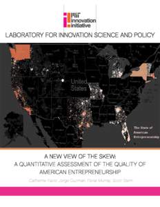 LABORATORY FOR INNOVATION SCIENCE AND POLICY  A NEW VIEW OF THE SKEW: A QUANTITATIVE ASSESSMENT OF THE QUALITY OF AMERICAN ENTREPRENEURSHIP Catherine Fazio, Jorge Guzman, Fiona Murray, Scott Stern
