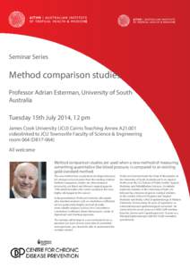 Seminar Series  Method comparison studies Professor Adrian Esterman, University of South Australia Tuesday 15th July 2014, 12 pm