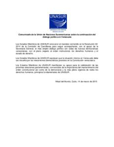 Comunicado de la Unión de Naciones Suramericanas sobre la continuación del diálogo político en Venezuela Los Estados Miembros de UNASUR renovaron el mandato contenido en la Resoluciónde la Comisión de Canci