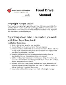 Food Drive Manual Help fight hunger today! Thank you for joining the fight against hunger! Your efforts are essential to River Bend Foodbank’s mission to alleviate local hunger. Without volunteers like you, the Foodban