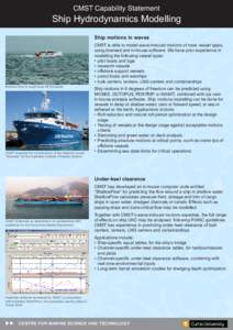 CMST Capability Statement  Ship Hydrodynamics Modelling Ship motions in waves CMST is able to model wave-induced motions of most vessel types, using licensed and in-house software. We have prior experience in