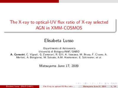 The X-ray to optical-UV flux ratio of X-ray selected AGN in XMM-COSMOS Elisabeta Lusso Dipartimento di Astronomia Universit` a di Bologna-INAF/OABO