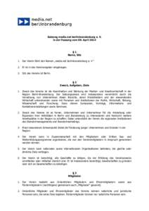 Satzung media.net berlinbrandenburg e. V. in der Fassung vom 09. April 2014 §1 Name, Sitz 1. Der Verein führt den Namen „media.net berlinbrandenburg e. V.“