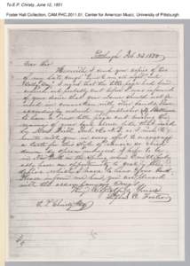 To E.P. Christy, June 12, 1851 Foster Hall Collection, CAM.FHC[removed], Center for American Music, University of Pittsburgh. 