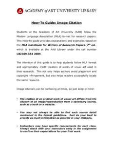 How-To Guide: Image Citation Students at the Academy of Art University (AAU) follow the Modern Language Association (MLA) format for research papers. This How-To guide provides explanations and examples based on the MLA 