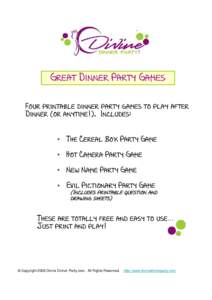 Great Dinner Party Games Four printable dinner party games to play after Dinner (or anytime!). Includes: • The Cereal Box Party Game • Hot Camera Party Game