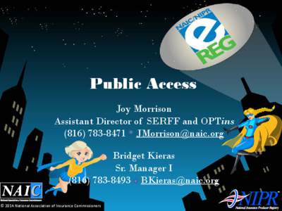 Public Access Joy Morrison Assistant Director of SERFF and OPTins[removed]removed] Bridget Kieras Sr. Manager I