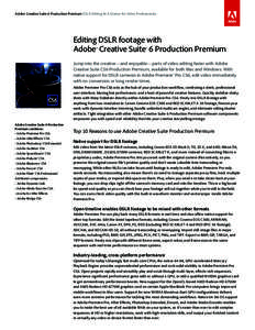Adobe Creative Suite 6 Production Premium DSLR Editing At A Glance for Video Professionals  Editing DSLR footage with Adobe® Creative Suite® 6 Production Premium Jump into the creative—and enjoyable—parts of video 