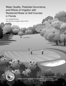 Water Quality, Pesticide Occurrence, and Effects of Irrigation with Reclaimed Water at Golf Courses in Florida U.S. Geological Survey Water-Resources Investigations Report[removed]