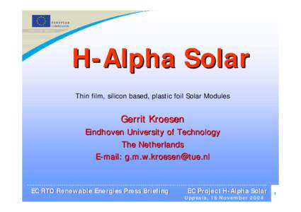 H-Alpha Solar Thin film, silicon based, plastic foil Solar Modules Gerrit Kroesen Eindhoven University of Technology The Netherlands