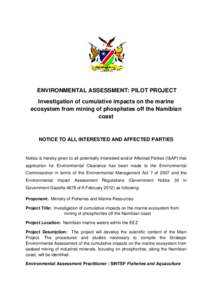 ENVIRONMENTAL ASSESSMENT: PILOT PROJECT Investigation of cumulative impacts on the marine ecosystem from mining of phosphates off the Namibian coast  NOTICE TO ALL INTERESTED AND AFFECTED PARTIES