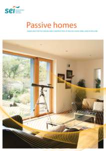 Passive homes GUIDELINES FOR THE DESIGN AND CONSTRUCTION OF PASSIVE HOUSE DWELLINGS IN IRELAND Sustainable Energy Ireland (SEI) Sustainable Energy Ireland was established as Ireland’s national energy agency under the