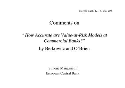 Norges Bank, 12-13 June, 2001  Comments on “ How Accurate are Value-at-Risk Models at Commercial Banks?” by Berkowitz and O’Brien