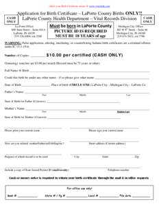 Order your Birth Certificate online @ www.vitalchek.com  Application for Birth Certificate – LaPorte County Births ONLY!! CASH LaPorte County Health Department – Vital Records Division CASH