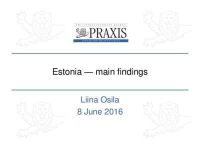 Estonia — main findings Liina Osila 8 June 2016 Background context • Population 1,315 mln as of 1 January 2016