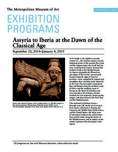Assyria to Iberia at the Dawn of the Classical Age September 22, 2014–January 4, 2015 At its height in the eighth to seventh century b.c., the Assyrian empire was the dominant power of the ancient Near East