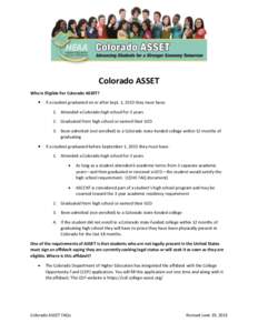 Colorado ASSET Who Is Eligible For Colorado ASSET?  If a student graduated on or after Sept. 1, 2013 they must have: 1. Attended a Colorado high school for 3 years