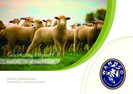 Celebrating 10 years REPORT TO MEMBERS 2009 Western Australian Meat Marketing Co-operative Limited