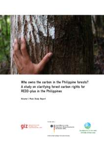 Who owns the carbon in the Philippine forests? A study on clarifying forest carbon rights for REDD-plus in the Philippines Volume I: Main Study Report  Imprint