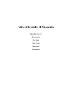 Politics Chronicles of Afromerica From the areas of: Bureaucracies Civil Rights Politic Parties Nationalism