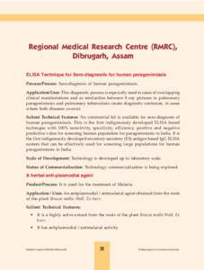 Regional Medical Research Centre (RMRC), Dibrugarh, Assam ELISA Technique for Sero-diagnostic for human paragonimiasis Process/Process: Sero-diagnosis of human paragonimiasis. Application/Uses: This diagnostic process is