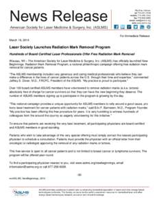 For Immediate Release March 19, 2014 Laser Society Launches Radiation Mark Removal Program Hundreds of Board Certified Laser Professionals Offer Free Radiation Mark Removal Wausau, WI – The American Society for Laser M