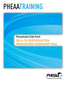PHEAATRAINING  Pennsylvania State GrantCertification Procedure Workshop Q&A
