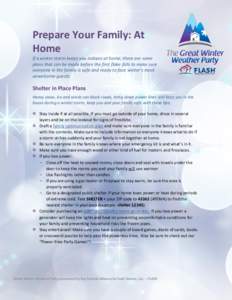Prepare Your Family: At Home If a winter storm keeps you indoors at home, there are some plans that can be made before the first flake falls to make sure everyone in the family is safe and ready to face winter’s most u