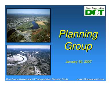 Planning Group January 30, 2007 Bow-Concord Interstate 93 Transportation Planning Study