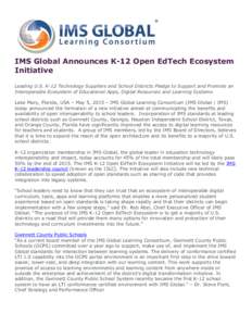 IMS Global Announces K-12 Open EdTech Ecosystem Initiative Leading U.S. K-12 Technology Suppliers and School Districts Pledge to Support and Promote an Interoperable Ecosystem of Educational Apps, Digital Resources and L