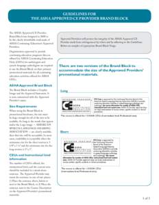 GUIDELINES FOR THE ASHA APPROVED CE PROVIDER BRAND BLOCK The ASHA Approved CE Provider Brand Block was designed in 2008 to be the clearly identiﬁable trademark of